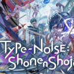 Type-NOISE: Shonen Shojo