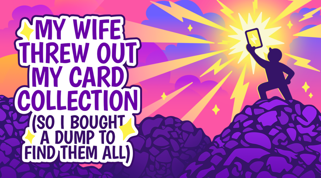 My Wife Threw Out My Card Collection