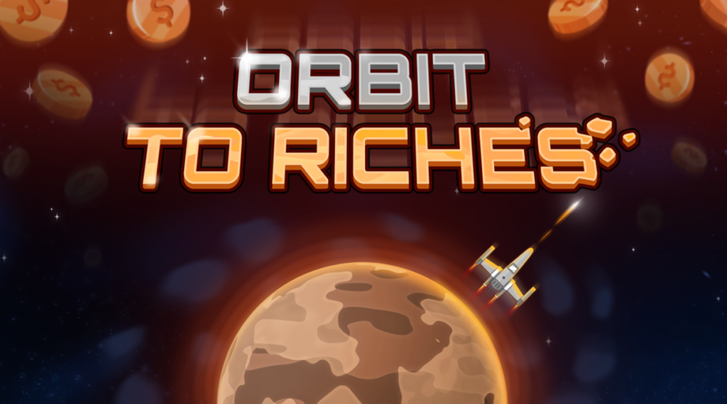 Orbit to Riches